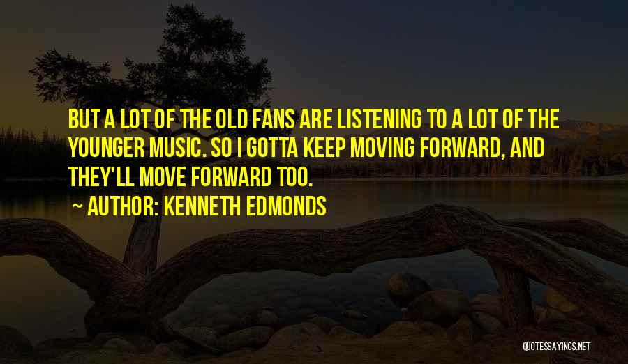 Sometimes You Gotta Move On Quotes By Kenneth Edmonds