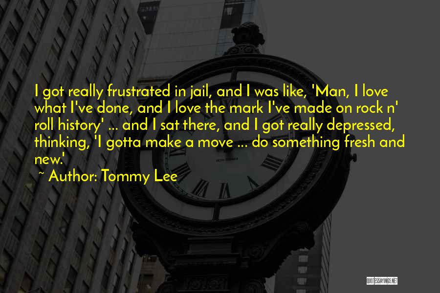 Sometimes You Gotta Move On Quotes By Tommy Lee