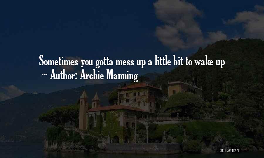 Sometimes You Gotta Quotes By Archie Manning