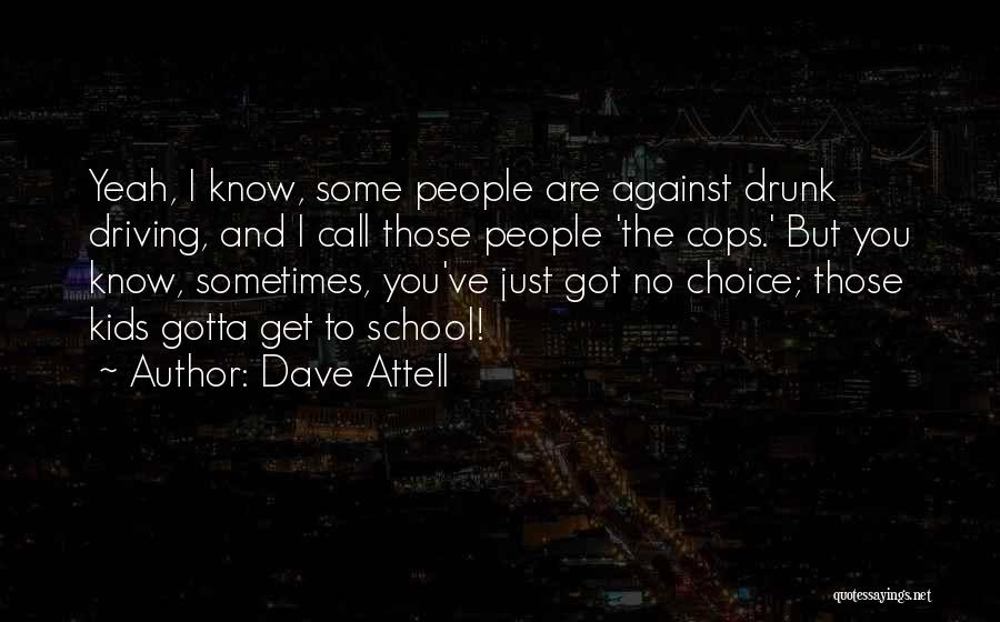 Sometimes You Gotta Quotes By Dave Attell