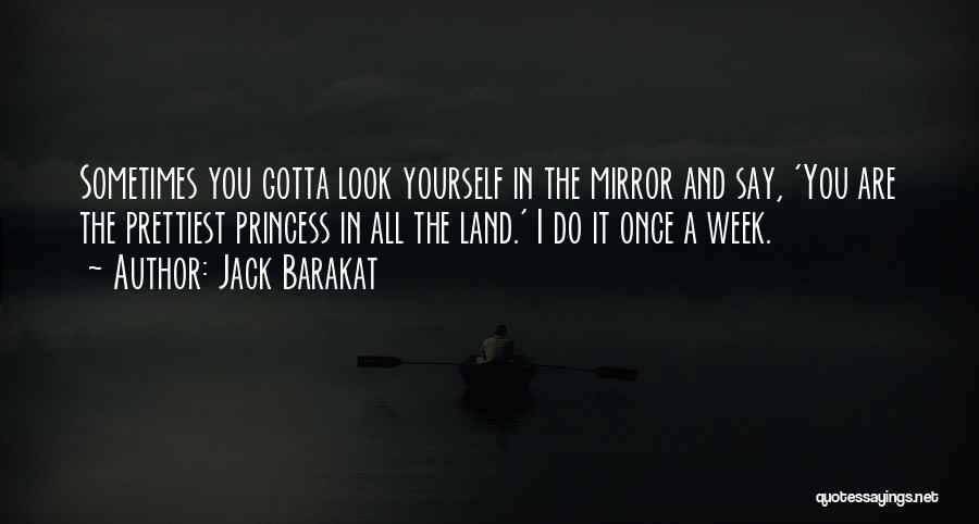 Sometimes You Gotta Quotes By Jack Barakat