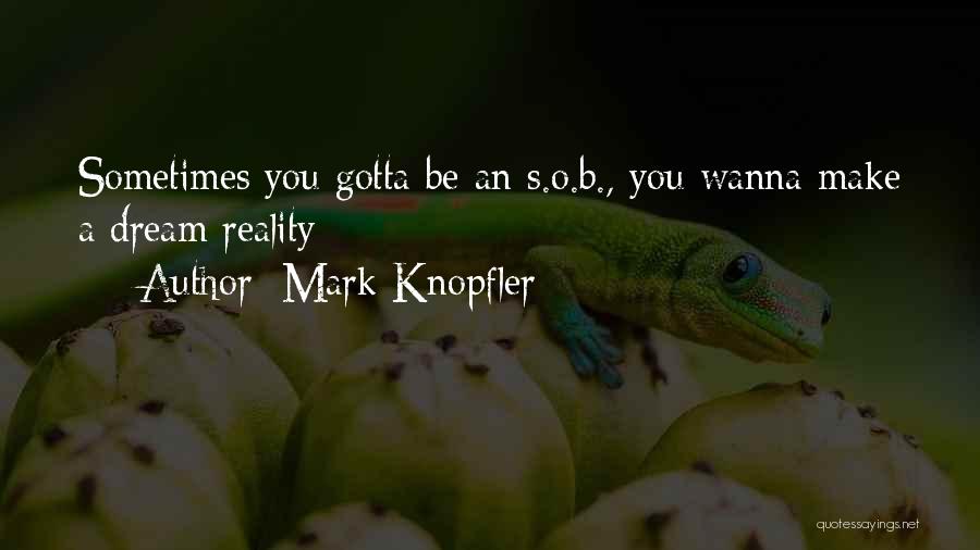 Sometimes You Gotta Quotes By Mark Knopfler