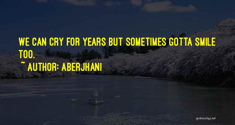 Sometimes You Gotta Smile Quotes By Aberjhani