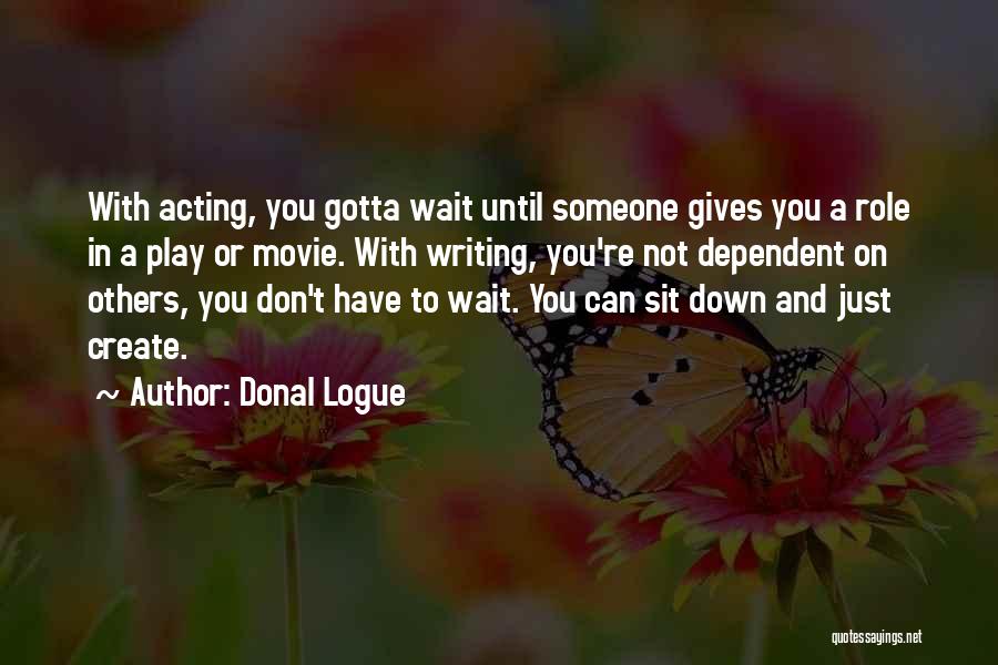 Sometimes You Gotta Wait Quotes By Donal Logue