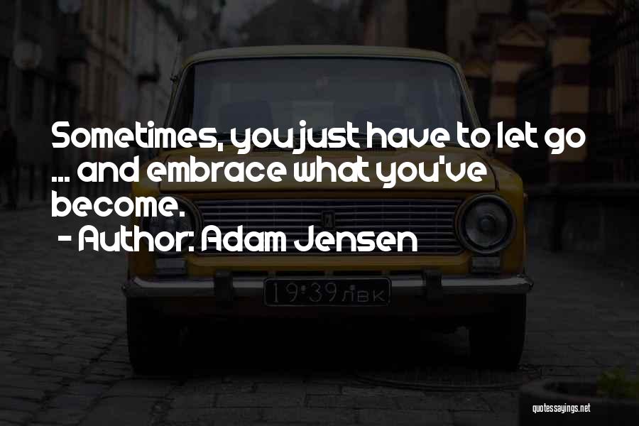 Sometimes You Have Let Go Quotes By Adam Jensen