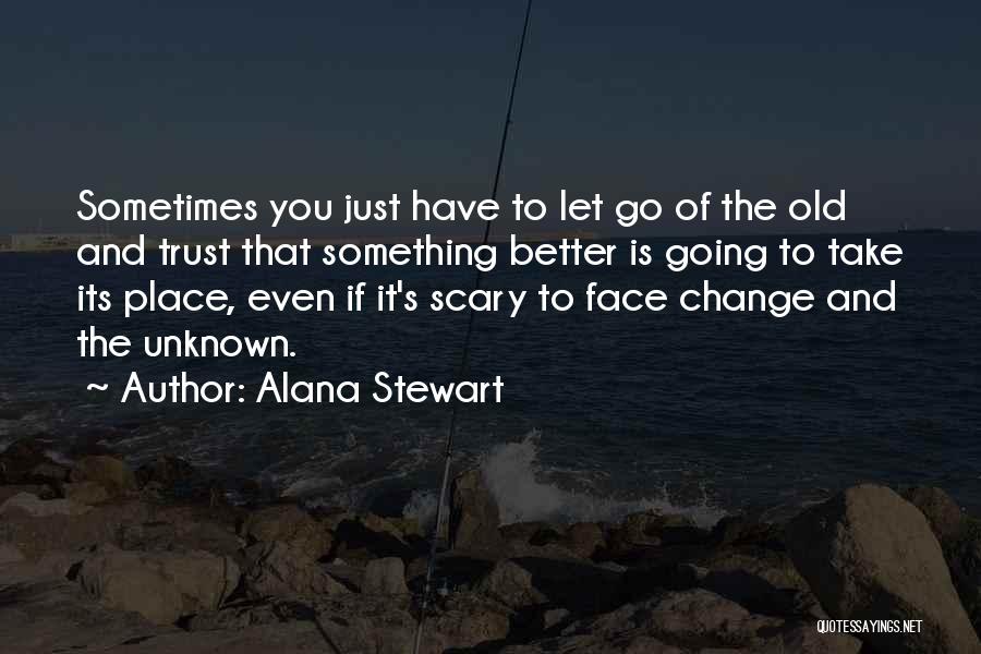 Sometimes You Have Let Go Quotes By Alana Stewart