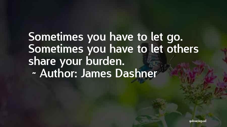 Sometimes You Have Let Go Quotes By James Dashner