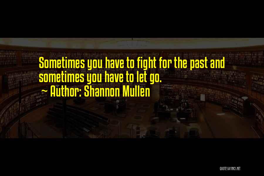 Sometimes You Have Let Go Quotes By Shannon Mullen