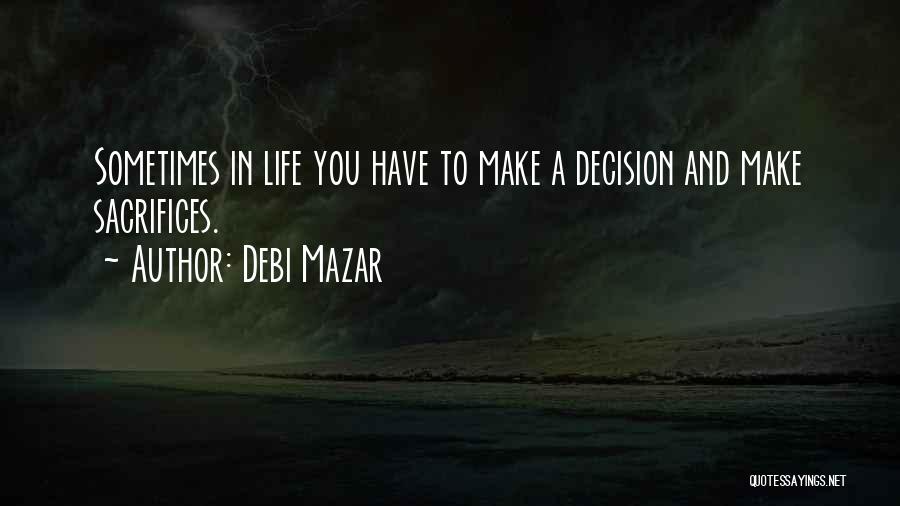 Sometimes You Have Sacrifice Quotes By Debi Mazar