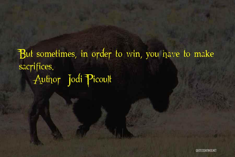 Sometimes You Have Sacrifice Quotes By Jodi Picoult