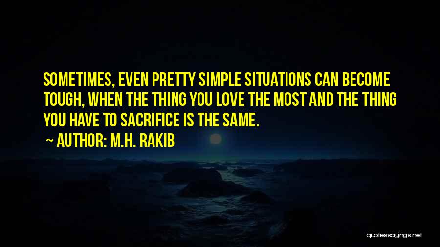 Sometimes You Have Sacrifice Quotes By M.H. Rakib