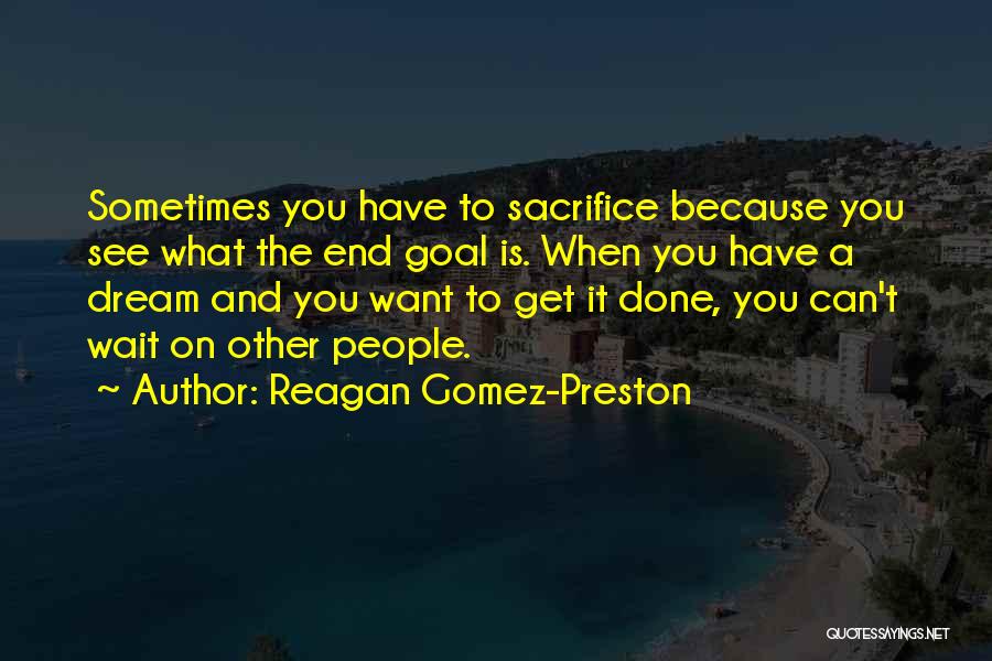 Sometimes You Have Sacrifice Quotes By Reagan Gomez-Preston