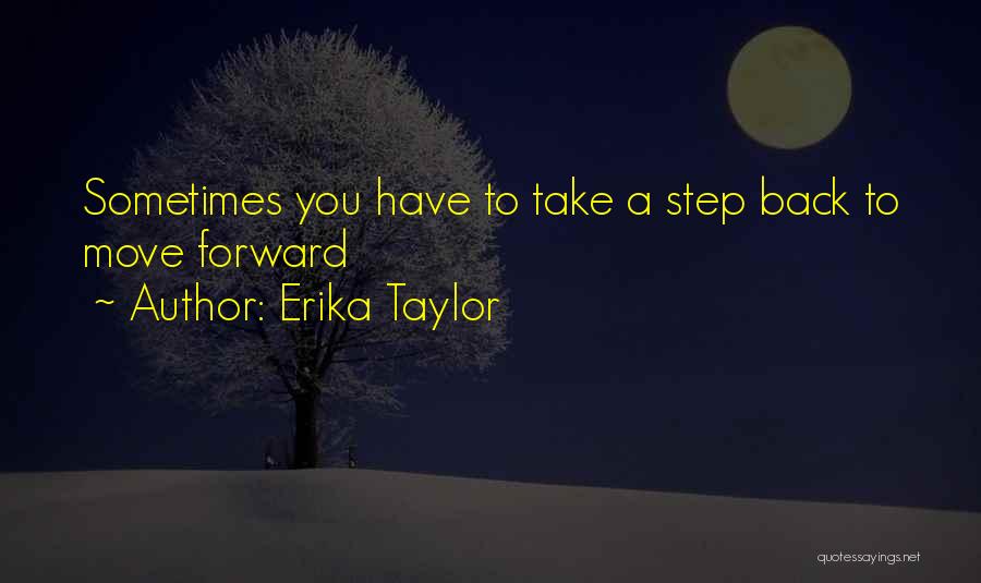 Sometimes You Have Step Back Quotes By Erika Taylor