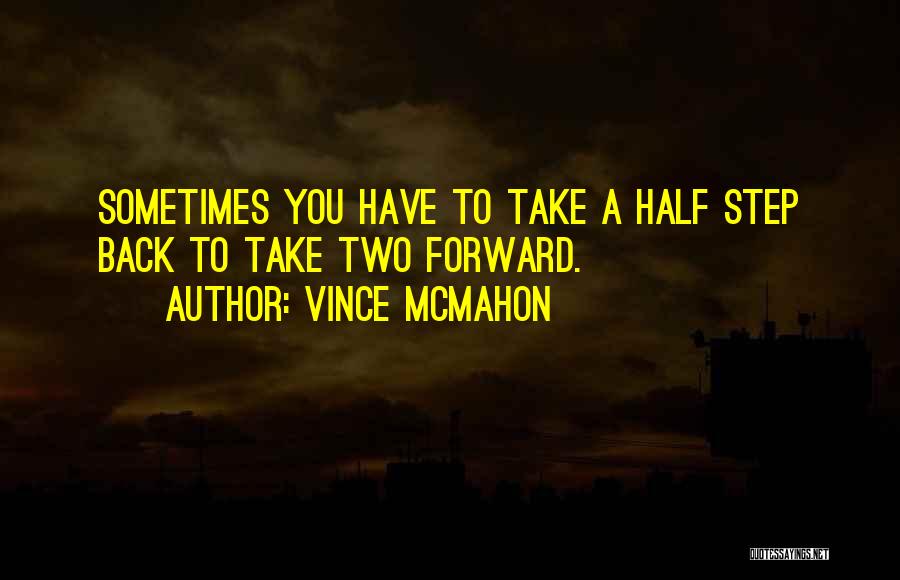 Sometimes You Have Step Back Quotes By Vince McMahon