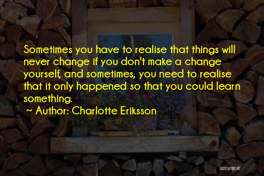 Sometimes You Have To Change Quotes By Charlotte Eriksson