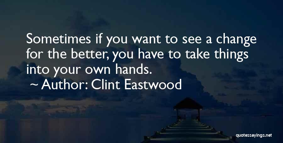 Sometimes You Have To Change Quotes By Clint Eastwood