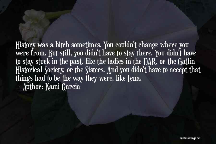 Sometimes You Have To Change Quotes By Kami Garcia