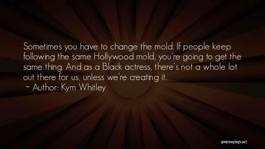 Sometimes You Have To Change Quotes By Kym Whitley