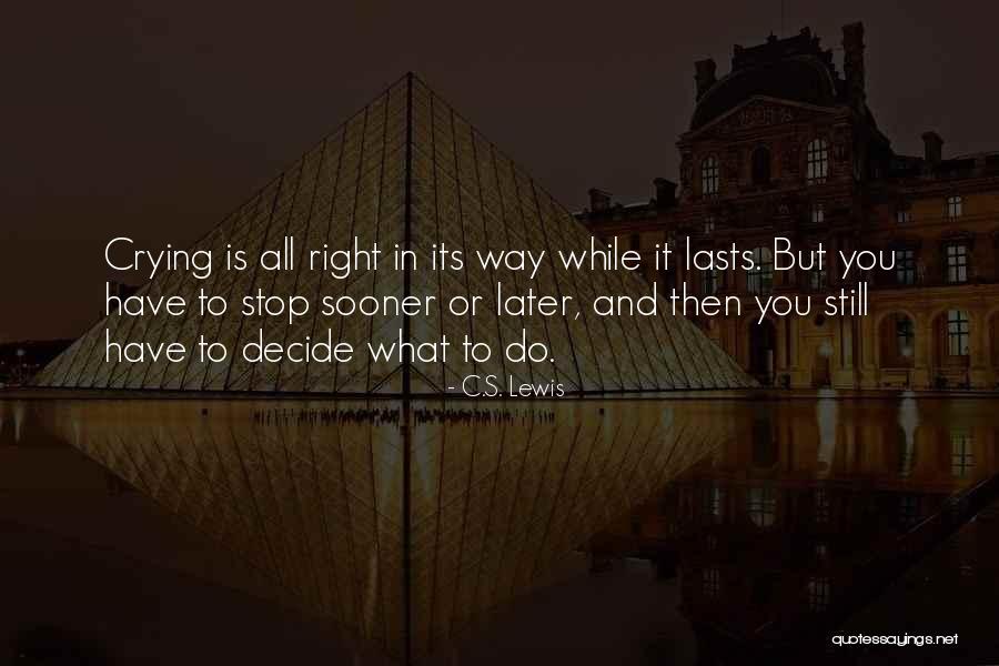 Sometimes You Have To Cry Quotes By C.S. Lewis Sometimes You Have To Cry Quotes By C.S. Lewis
