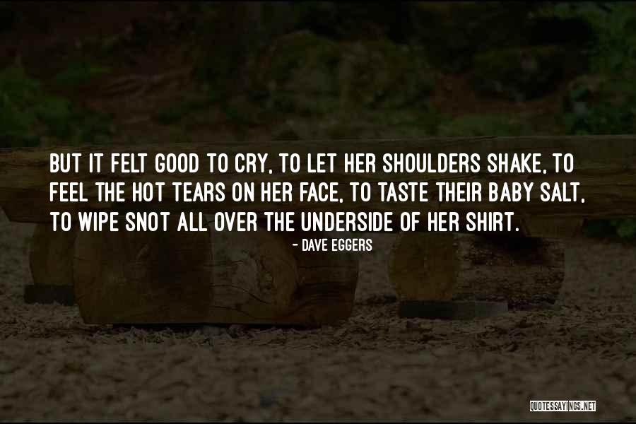 Sometimes You Have To Cry Quotes By Dave Eggers Sometimes You Have To Cry Quotes By Dave Eggers