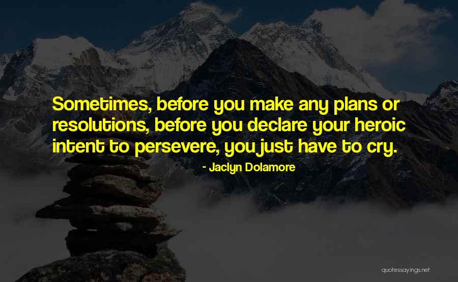 Sometimes You Have To Cry Quotes By Jaclyn Dolamore Sometimes You Have To Cry Quotes By Jaclyn Dolamore