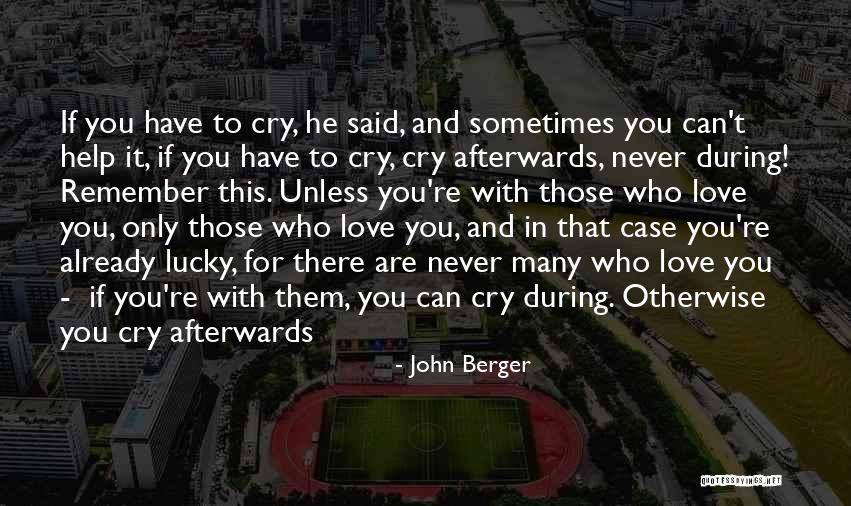Sometimes You Have To Cry Quotes By John Berger Sometimes You Have To Cry Quotes By John Berger