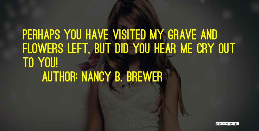 Sometimes You Have To Cry Quotes By Nancy B. Brewer