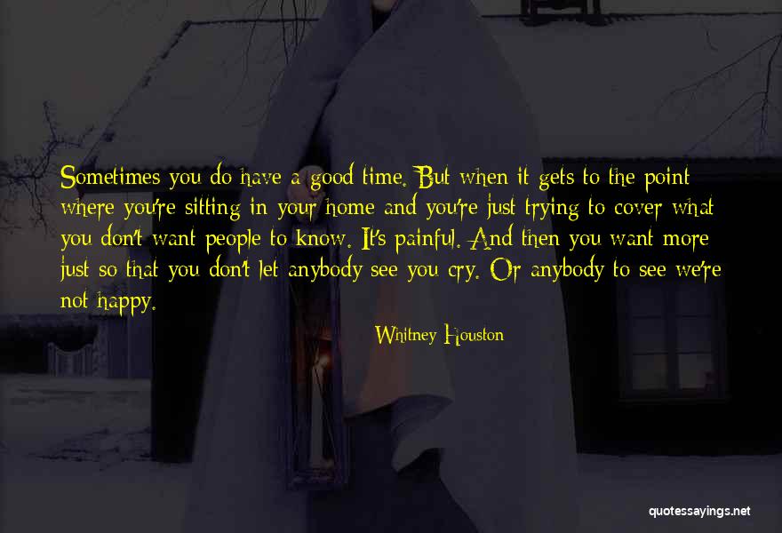 Sometimes You Have To Cry Quotes By Whitney Houston Sometimes You Have To Cry Quotes By Whitney Houston