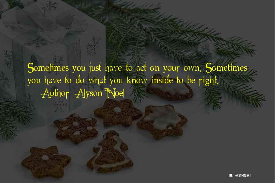 Sometimes You Have To Do What's Right Quotes By Alyson Noel