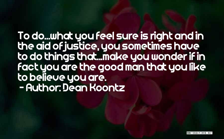 Sometimes You Have To Do What's Right Quotes By Dean Koontz