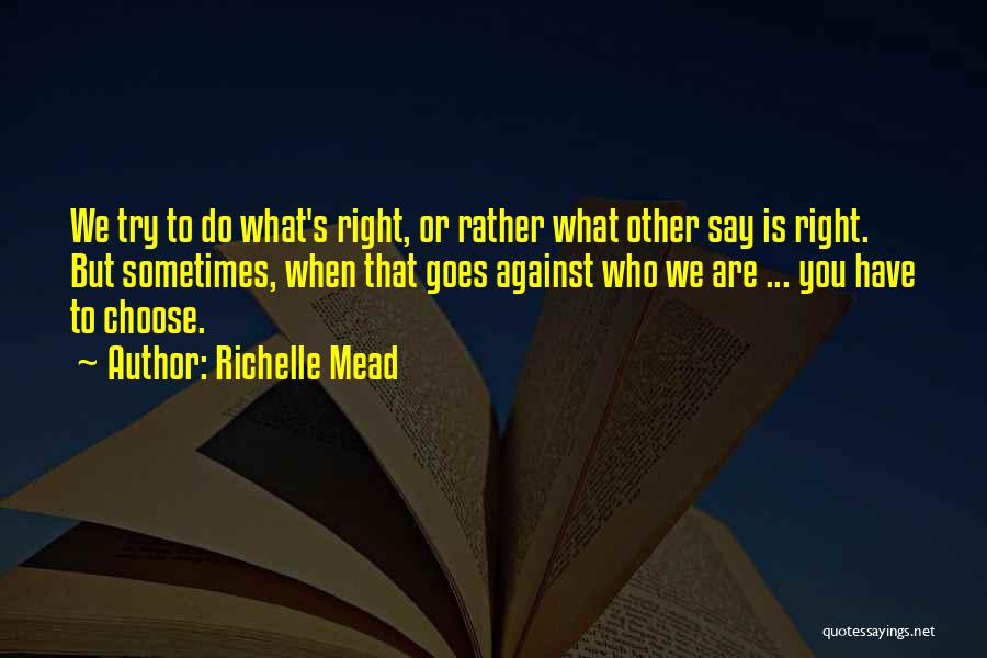 Sometimes You Have To Do What's Right Quotes By Richelle Mead