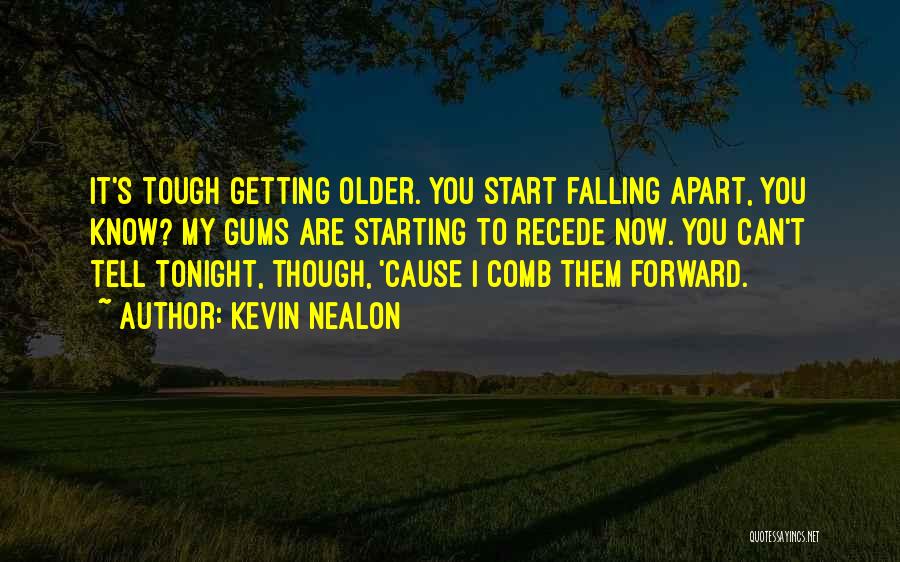 Sometimes You Have To Fall Apart Quotes By Kevin Nealon