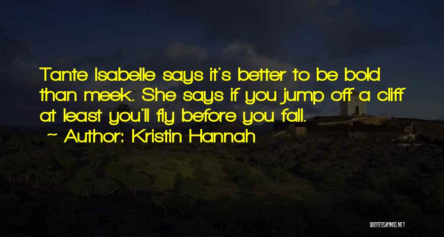 Sometimes You Have To Fall Before You Fly Quotes By Kristin Hannah