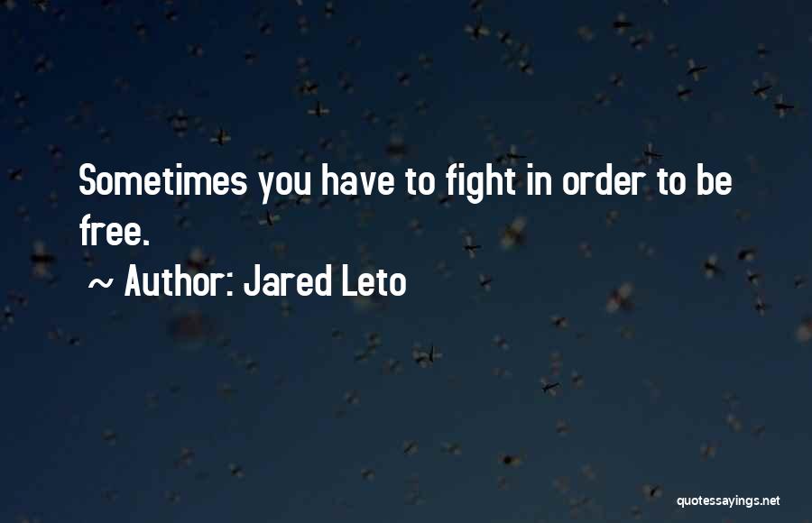 Sometimes You Have To Fight Quotes By Jared Leto