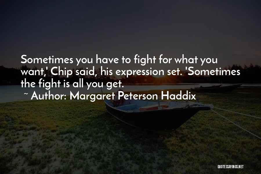 Sometimes You Have To Fight Quotes By Margaret Peterson Haddix