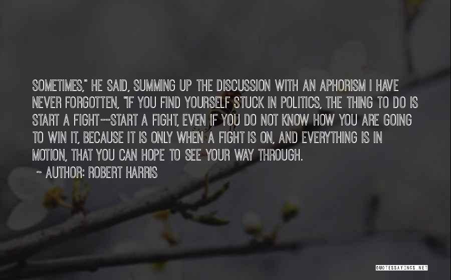 Sometimes You Have To Fight Quotes By Robert Harris