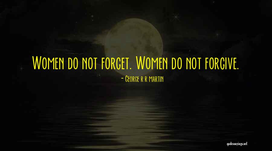 Sometimes You Have To Forgive And Forget Quotes By George R R Martin Sometimes You Have To Forgive And Forget Quotes By George R R Martin