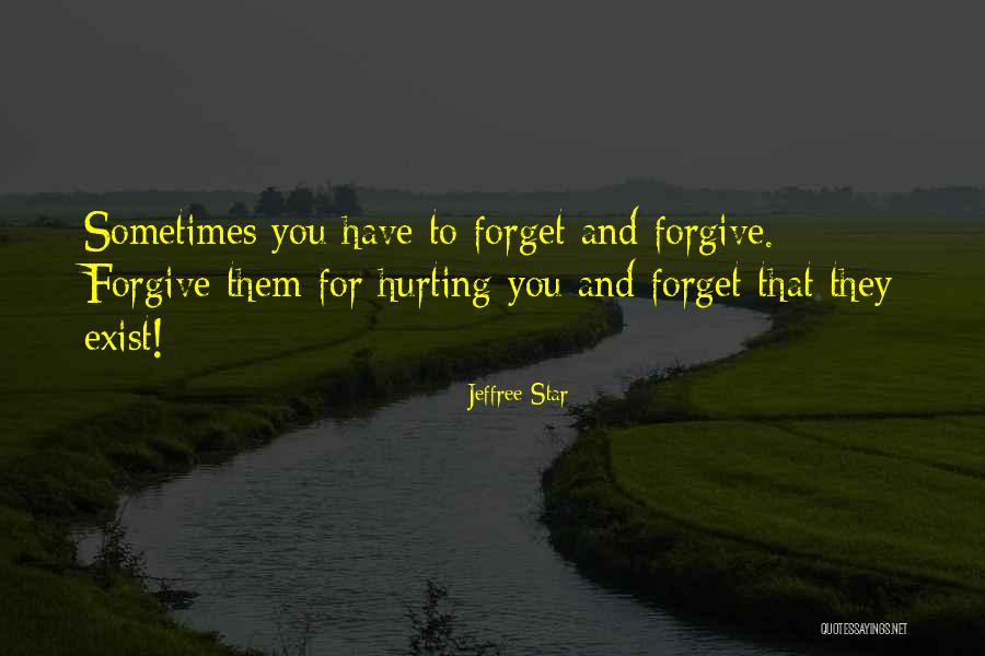 Sometimes You Have To Forgive And Forget Quotes By Jeffree Star Sometimes You Have To Forgive And Forget Quotes By Jeffree Star