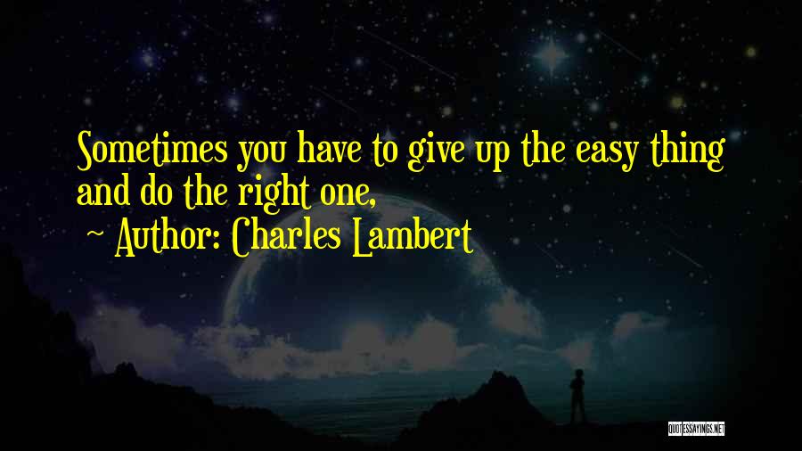 Sometimes You Have To Give Up Quotes By Charles Lambert