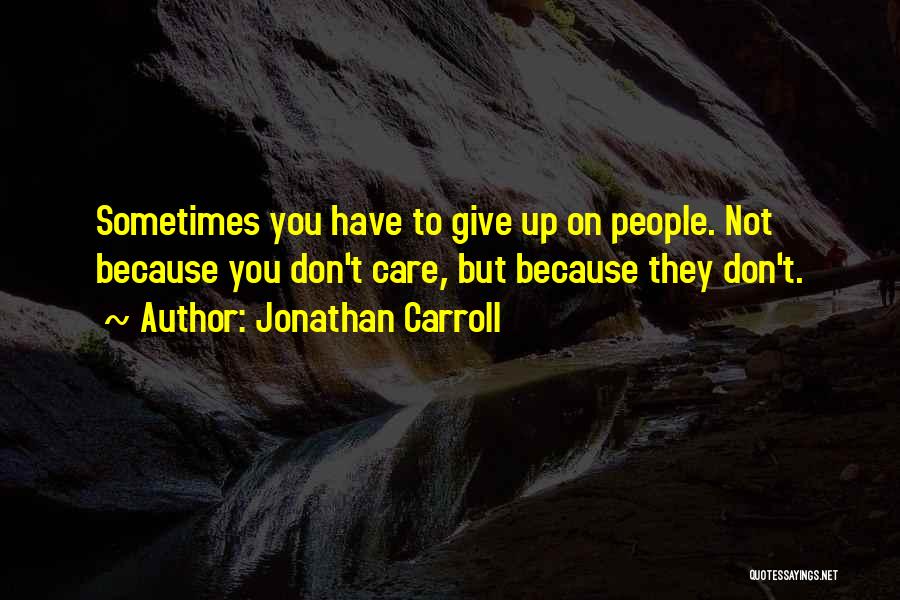 Sometimes You Have To Give Up Quotes By Jonathan Carroll