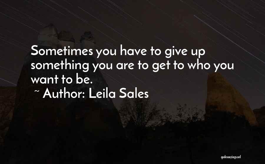 Sometimes You Have To Give Up Quotes By Leila Sales