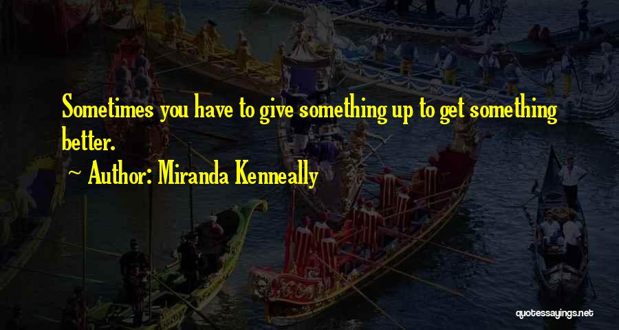 Sometimes You Have To Give Up Quotes By Miranda Kenneally