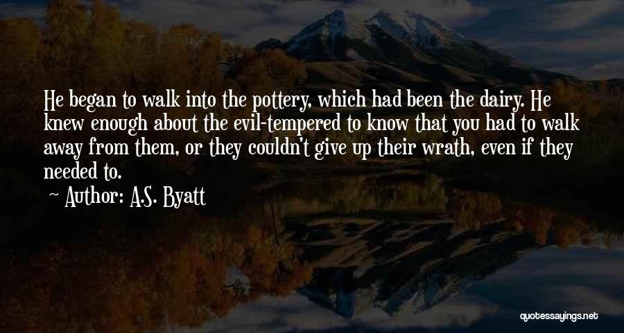 Sometimes You Have To Know When To Walk Away Quotes By A.S. Byatt