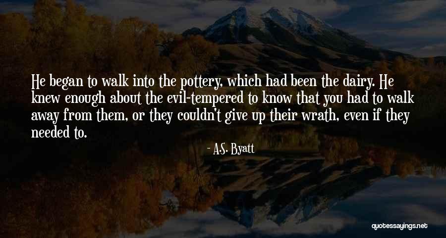 Sometimes You Have To Know When To Walk Away Quotes By A.S. Byatt