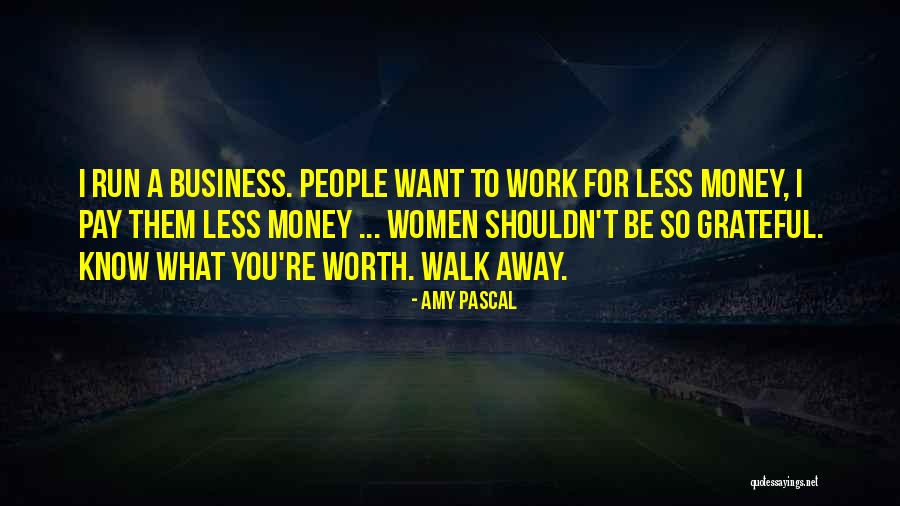 Sometimes You Have To Know When To Walk Away Quotes By Amy Pascal Sometimes You Have To Know When To Walk Away Quotes By Amy Pascal