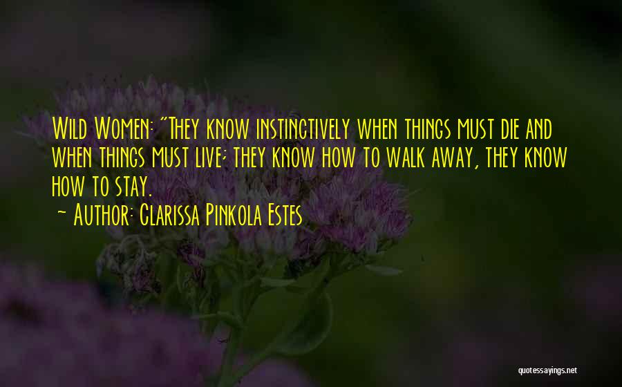 Sometimes You Have To Know When To Walk Away Quotes By Clarissa Pinkola Estes