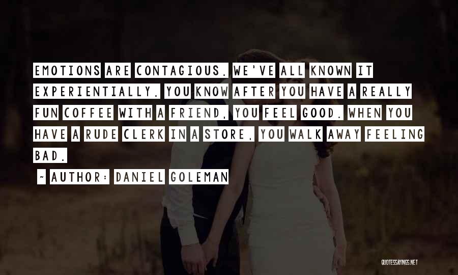 Sometimes You Have To Know When To Walk Away Quotes By Daniel Goleman