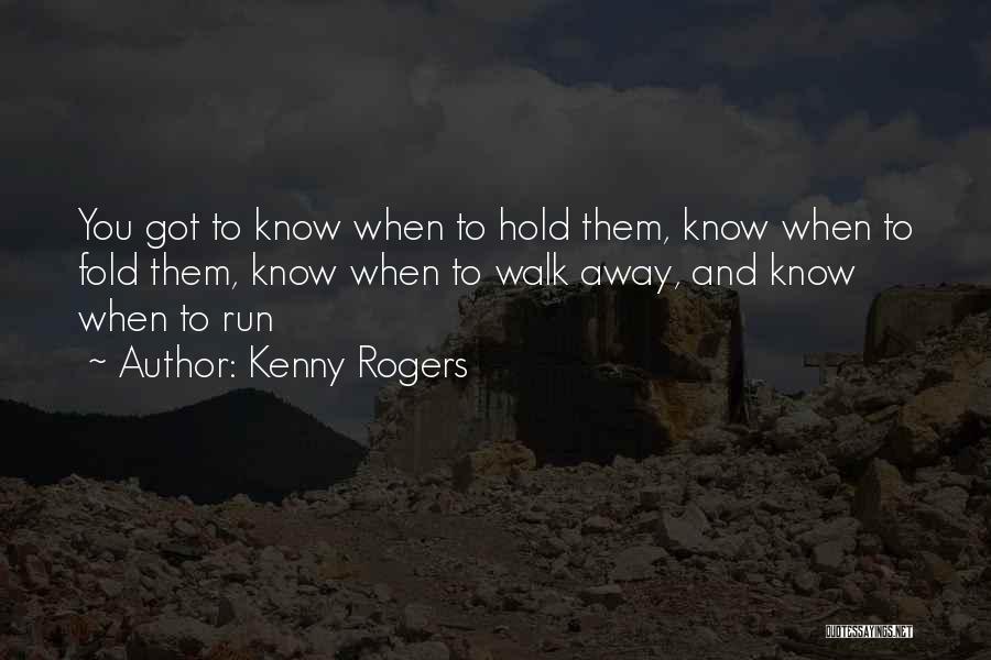 Sometimes You Have To Know When To Walk Away Quotes By Kenny Rogers