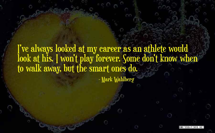 Sometimes You Have To Know When To Walk Away Quotes By Mark Wahlberg Sometimes You Have To Know When To Walk Away Quotes By Mark Wahlberg