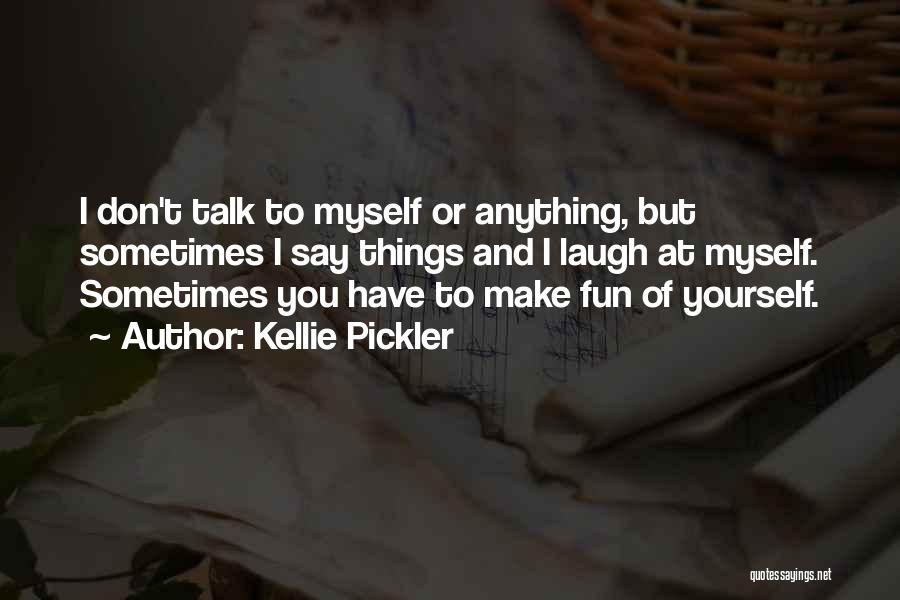 Sometimes You Have To Laugh At Yourself Quotes By Kellie Pickler